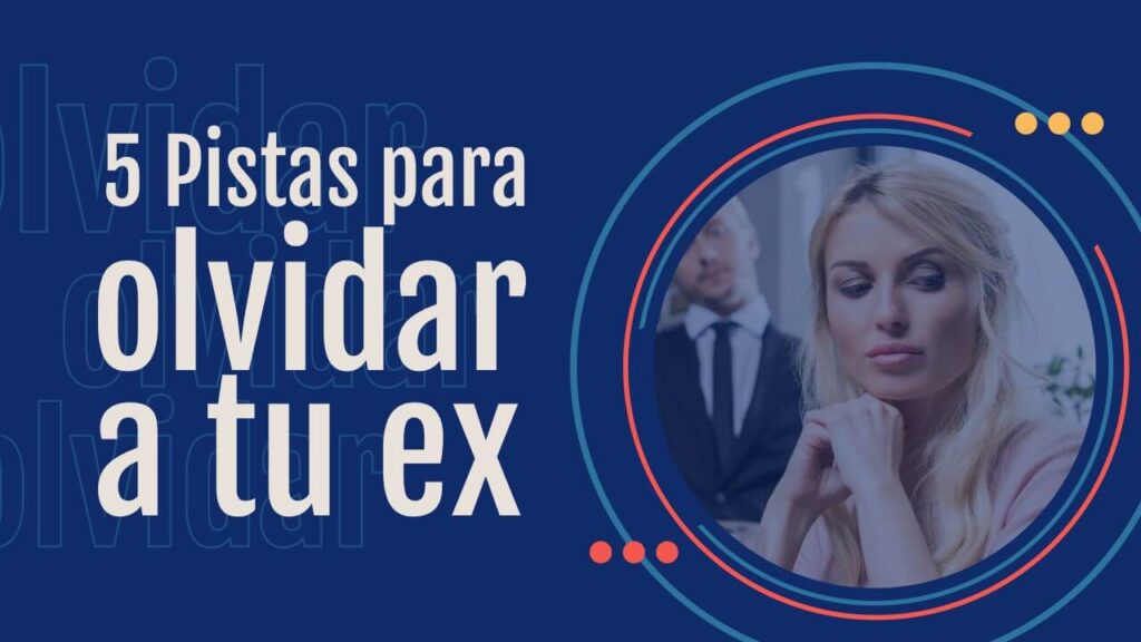 5 Pistas para olvidarte de tu ex