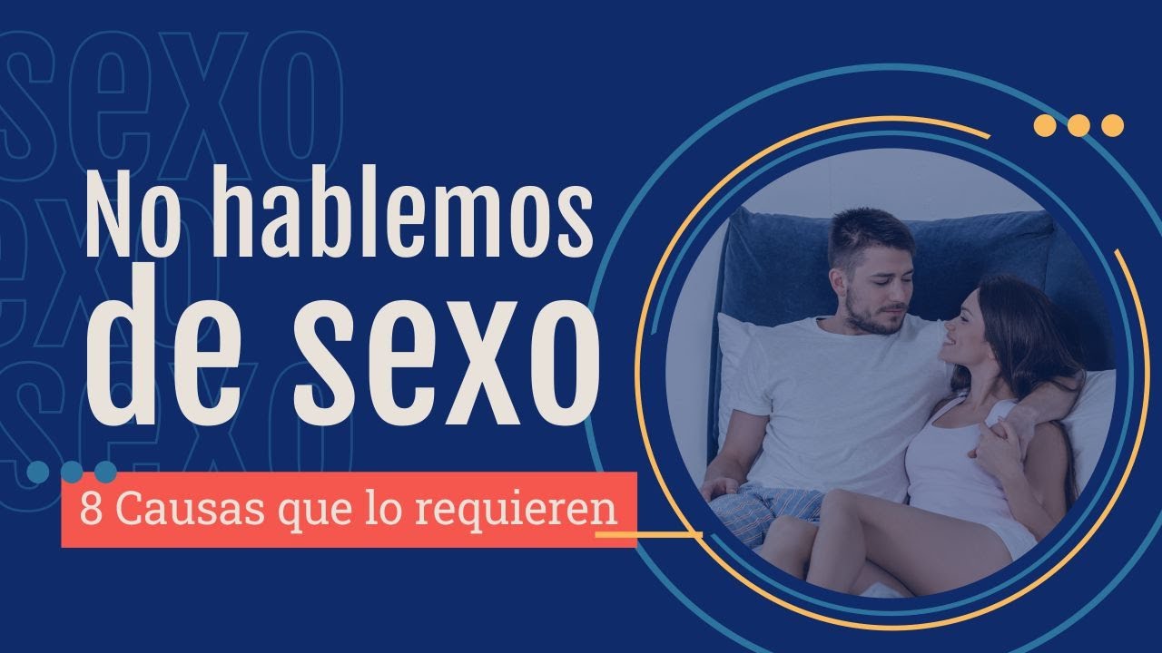 No hablemos de sexo 8 Causas que lo requieren