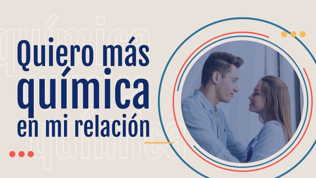 Quiero más quimícica en mi relación